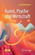 Kunst, Psyche und Wirtschaft - Arnold Kitzmann