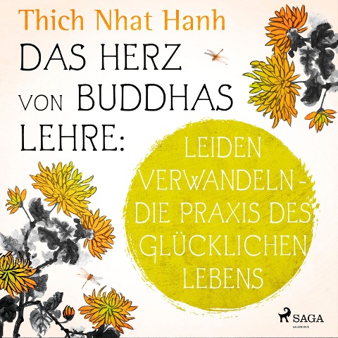 Das Herz von Buddhas Lehre: Leiden verwandeln - die Praxis des glücklichen Lebens - Thich Nhat Hanh