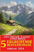 Cover-Bild zum Titel '5 Ergreifende Heimatromane Februar 2024' von 'Alfred Bekker, Anna Martach'