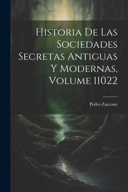 Historia De Las Sociedades Secretas Antiguas Y Modernas, Volume 11022 - Pedro Zaccone