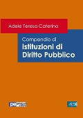 Compendio di Istituzioni di Diritto Pubblico - Adele Teresa Caterino