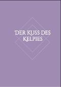 Cover-Bild zum Titel 'Der Kuss des Kelpies' von 'Lisa-Marie Hartung'
