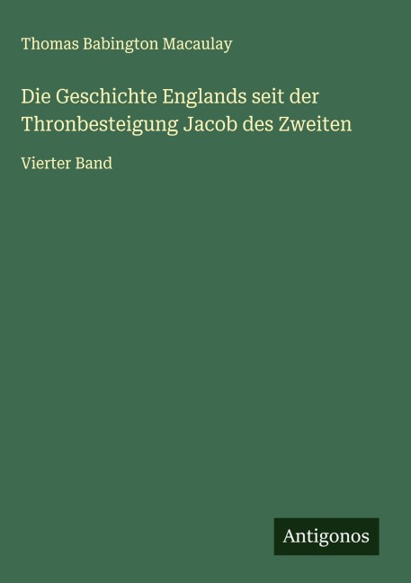 Die Geschichte Englands seit der Thronbesteigung Jacob des Zweiten - Thomas Babington Macaulay