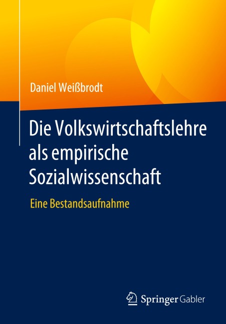 Die Volkswirtschaftslehre als empirische Sozialwissenschaft - Daniel Weißbrodt