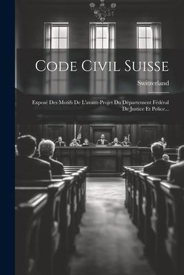 Code Civil Suisse: Exposé Des Motifs De L'avant-projet Du Département Fédéral De Justice Et Police... - 
