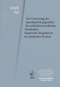 Cover-Bild zum Titel 'Zur Umsetzung der Sprachpolitik gegenüber der sorbischen/wendischen Minderheit: Empirische Perspektiven im schulischen Kontext' von 'Fei Lian'