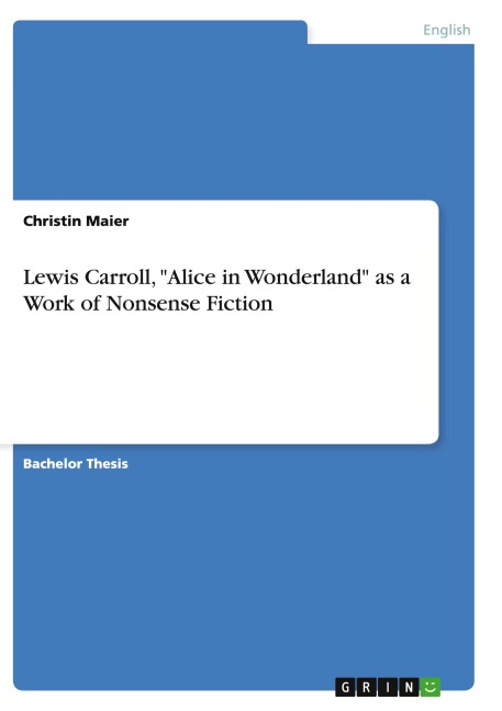 Lewis Carroll, "Alice in Wonderland" as a Work of Nonsense Fiction - Christin Maier