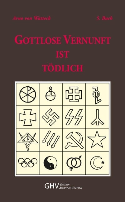Gottlose Vernunft ist tödlich - Arno von Watteck