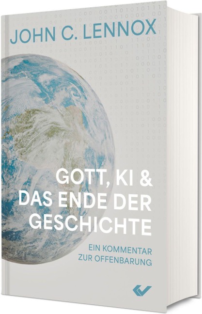 Gott, KI und das Ende der Geschichte - John C. Lennox