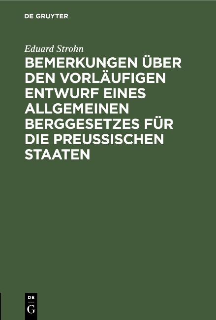 Bemerkungen über den vorläufigen Entwurf eines allgemeinen Berggesetzes für die Preußischen Staaten - Eduard Strohn