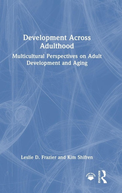 Development Across Adulthood - Kim Shifren, Leslie D. Frazier