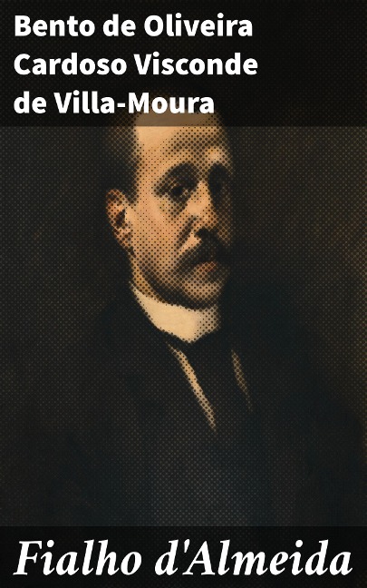 Fialho d'Almeida - Bento de Oliveira Cardoso Visconde de Villa-Moura