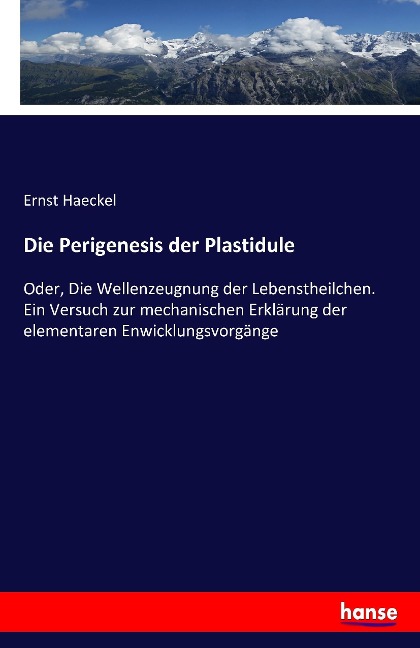 Die Perigenesis der Plastidule - Ernst Haeckel