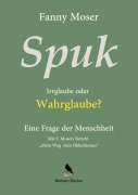 Cover-Bild zum Titel 'Spuk. Irrglaube oder Wahrglaube?' von 'Fanny Moser'
