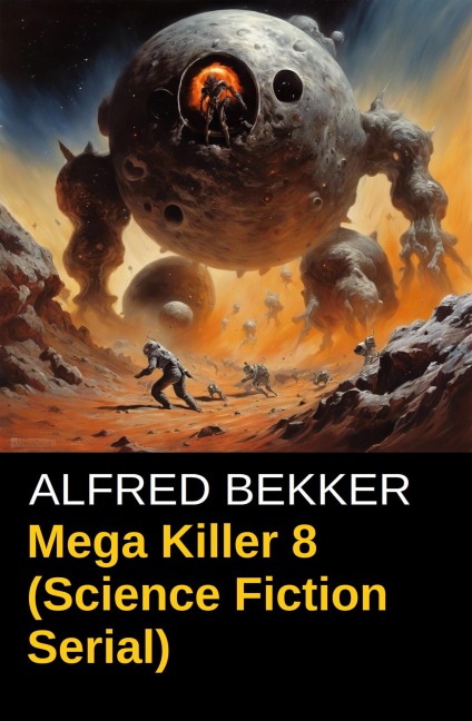 Mega Killer 8 (Science Fiction Serial) - Alfred Bekker
