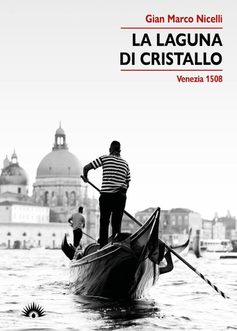 La laguna di cristallo. Venezia 1508 - Gian Marco Nicelli