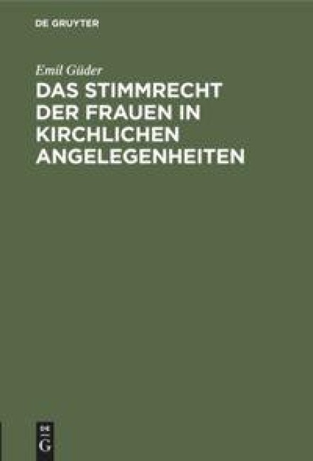 Das Stimmrecht der Frauen in kirchlichen Angelegenheiten - Emil Güder