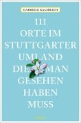Cover-Bild zum Titel '111 Orte im Stuttgarter Umland, die man gesehen haben muss' von 'Gabriele Kalmbach'