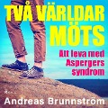 Två världar möts - Att leva med Aspergers syndrom - Andreas Brunnström