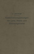 Cover-Bild zum Titel 'Kombinationsgerbungen der Lohe-, Weiß- und Sämischgerberei' von 'Josef Jettmar'