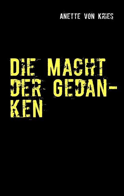 Die Macht der Gedanken - Anette Von Kries