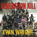 Generation Kill: Devildogs, Iceman, Captain America, and the New Face of American War - Evan Wright