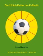 Cover-Bild zum Titel 'Die 12 Spielfelder des Fußballs' von 'Harry Eilenstein'