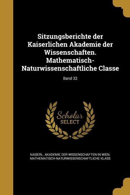 Sitzungsberichte der Kaiserlichen Akademie der Wissenschaften. Mathematisch-Naturwissenschaftliche Classe; Band 32 - 