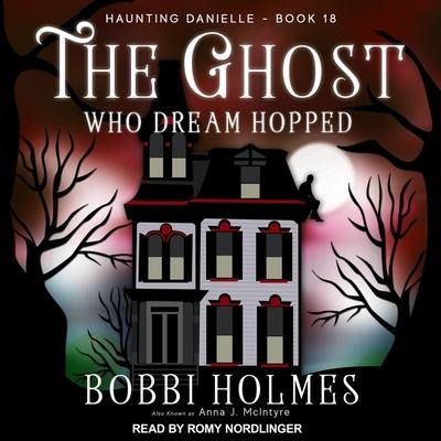 The Ghost Who Dream Hopped Lib/E - Bobbi Holmes, Anna J. McIntyre