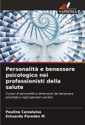 Cover-Bild zum Titel 'Personalità e benessere psicologico nei professionisti della salute' von 'Paulina Caizaluisa, Estuardo Paredes M'