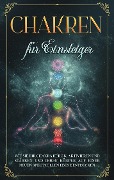 Cover-Bild zum Titel 'Chakren für Einsteiger: Wie Sie Ihr Chakra heilen, aktivieren und stärken und Ihren Körper auf einer neuen spirituellen Ebene entdecken' von 'Amelie Rosenstein'