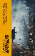 Cover-Bild zum Titel 'Die schönsten Liebesgeschichten der Weltliteratur' von 'Johann Wolfgang von Goethe, Nathaniel Hawthorne, Gabriele D'Annunzio, Eugenie Marlitt, Leo Tolstoi'