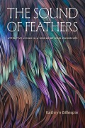 Cover-Bild zum Titel 'The Sound of Feathers' von 'Kathryn Gillespie'