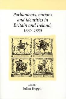 Parliaments, nations and identities in Britain and Ireland, 1660-1850 - 
