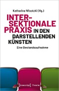 Cover-Bild zum Titel 'Intersektionale Praxis in den Darstellenden Künsten' von ''