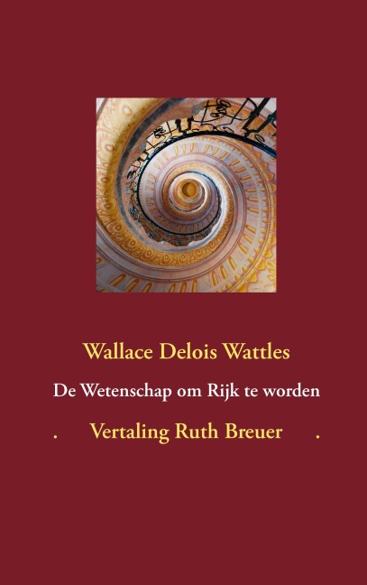 De Wetenschap om Rijk te worden - Wallace Delois Wattles, Ruth Breuer