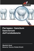 Periapex: Sanctum Sanctorum dell'endodonzia - Munish Goel, Shweta Verma Palak Malhi