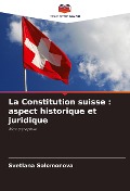Cover-Bild zum Titel 'La Constitution suisse : aspect historique et juridique' von 'Svetlana Solomonova'