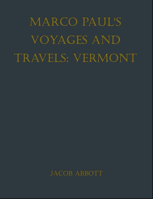 Marco Paul's Voyages and Travels; Vermont - Jacob Abbott