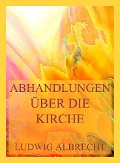 Abhandlungen über die Kirche - Ludwig Albrecht