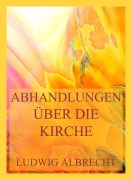 Abhandlungen über die Kirche - Ludwig Albrecht