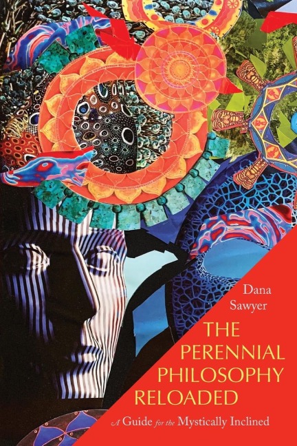 The Perennial Philosophy Reloaded - Dana Sawyer