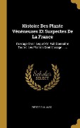 Cover-Bild zum Titel 'Histoire Des Plante Vénéneuses Et Suspectes De La France' von 'Pierre Bulliard'