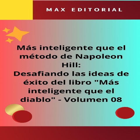 Más inteligente que el método de Napoleón Hill: Desafiando las ideas de éxito del libro "Más inteligente que el diablo" - Volumen 08 - Max Editorial