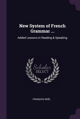 New System of French Grammar ... - François Noël