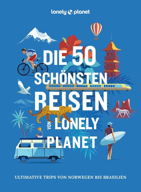 LONELY PLANET Bildband Die 50 schönsten Reisen von Lonely Planet - LONELY PLANET Deutschland