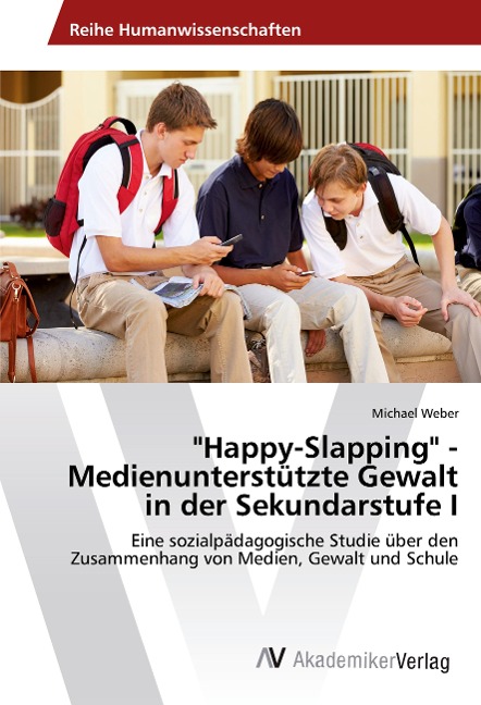 "Happy-Slapping" - Medienunterstützte Gewalt in der Sekundarstufe I - Michael Weber