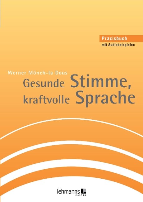Gesunde Stimme, kraftvolle Sprache - Werner Mönch-la Dous