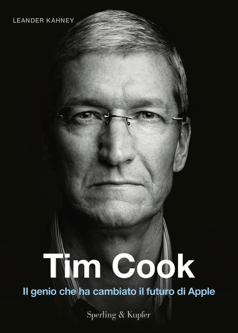 Tim Cook. Il genio che ha cambiato il futuro di Apple - Leander Kahney