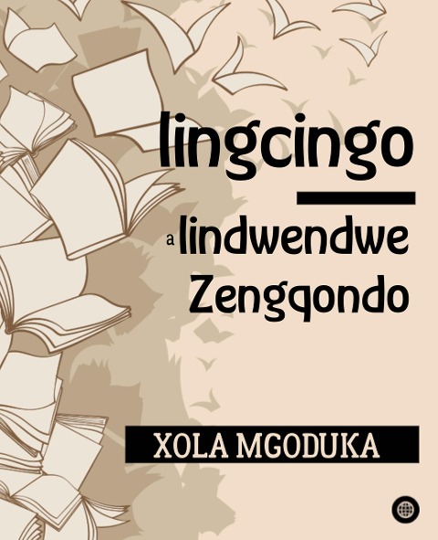 Iingcingo - Iindwendwe Zengqondo (Truth and Love, #3) - Xola Mgoduka